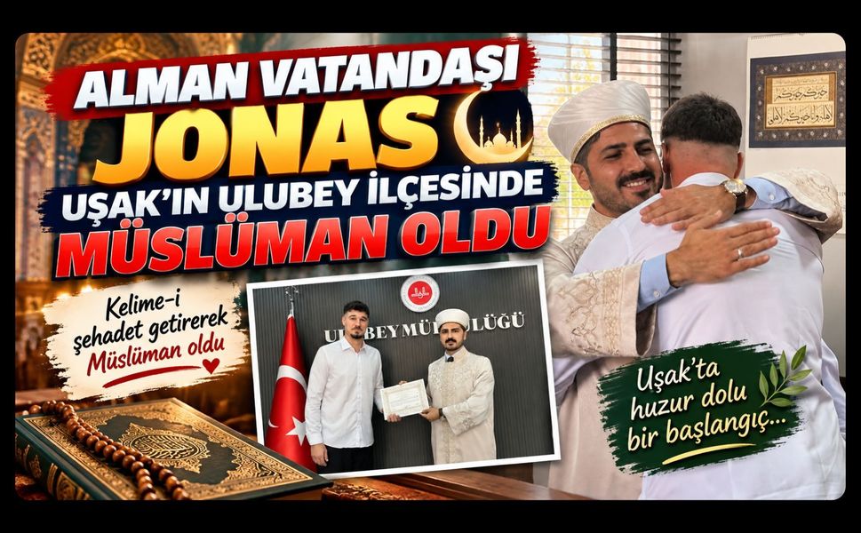 Alman Vatandaşı Jonas Uşak’ın Ulubey İlçesinde Müslüman Oldu