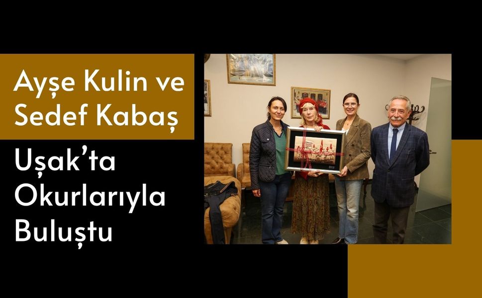 Ayşe Kulin ve Sedef Kabaş Uşak’ta Okurlarıyla Buluştu
