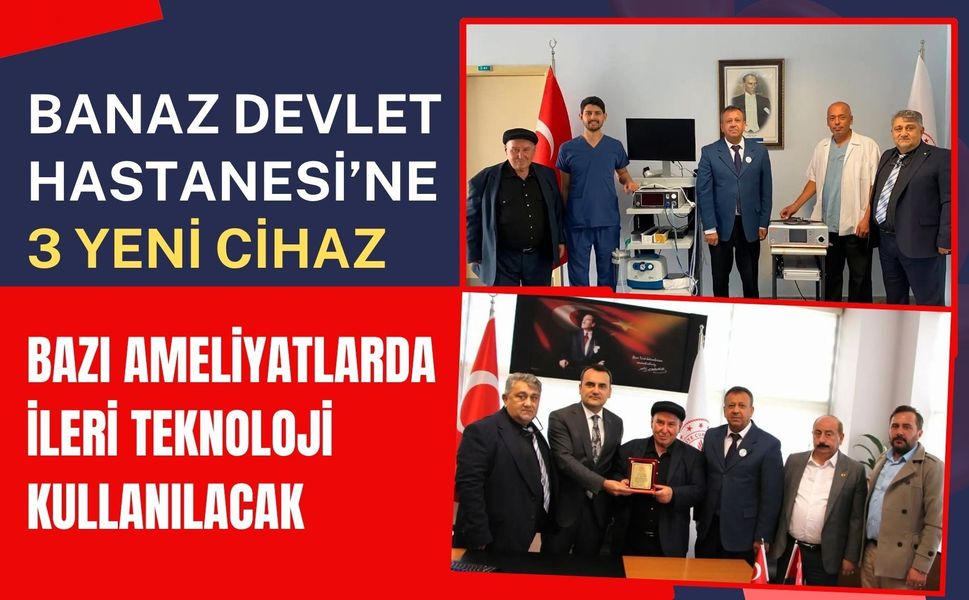 Banaz Devlet Hastanesi’ne 3 Yeni Cihaz, Bazı Ameliyatlarda İleri Teknoloji Kullanılacak