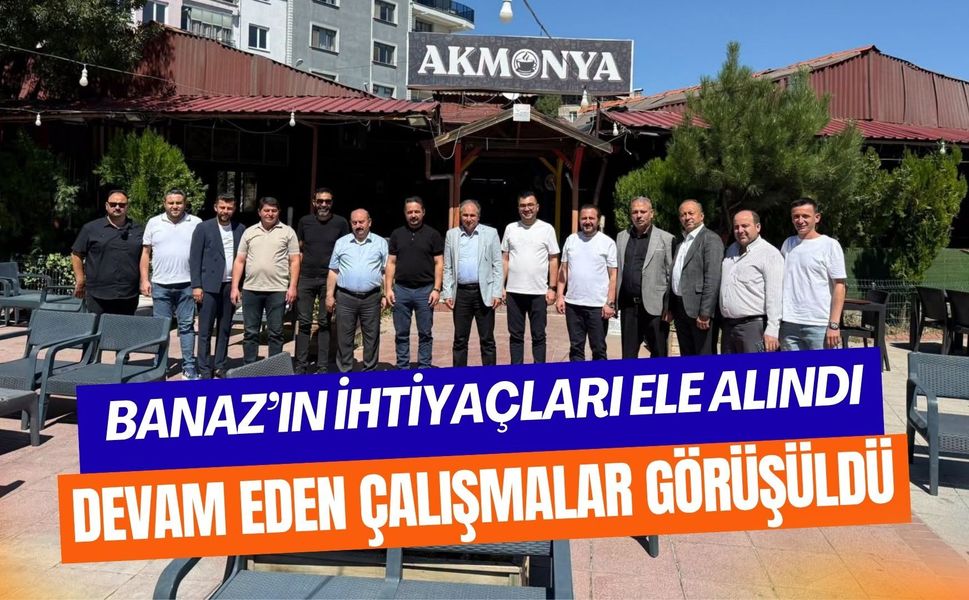 Banaz’ın İhtiyaçları Ele Alındı: Devam Eden Çalışmalar Görüşüldü