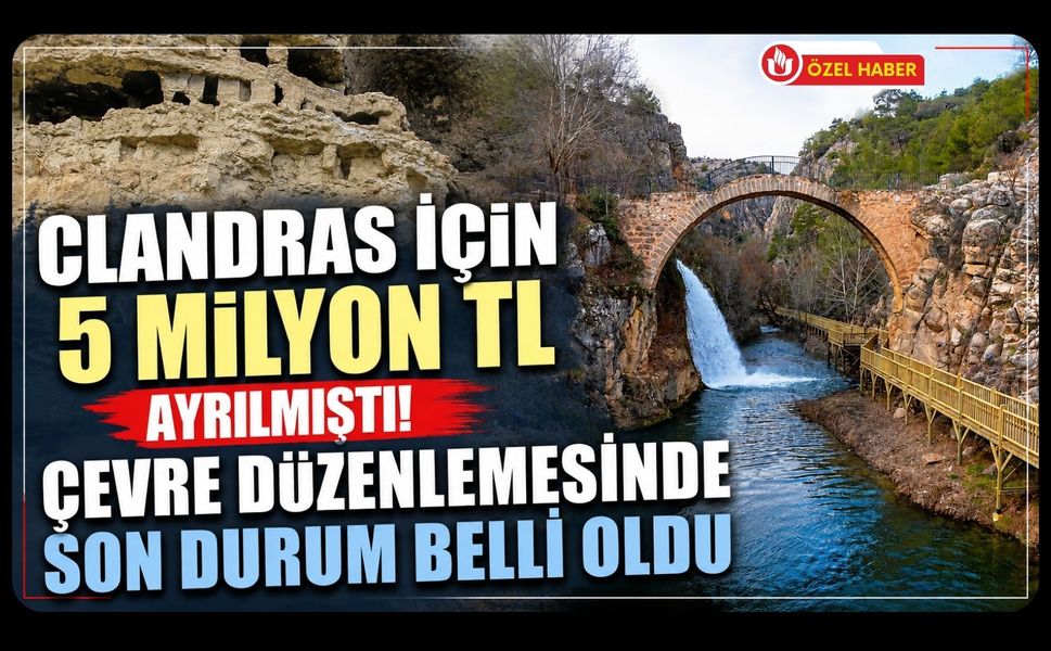 Clandras İçin 5 Milyon TL Ayrılmıştı! Çevre Düzenlemesinde Son Durum Belli Oldu