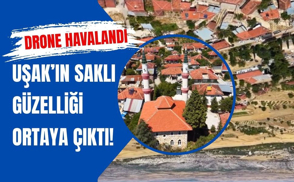 Drone Havalandı, Uşak’ın Saklı Güzelliği Ortaya Çıktı!