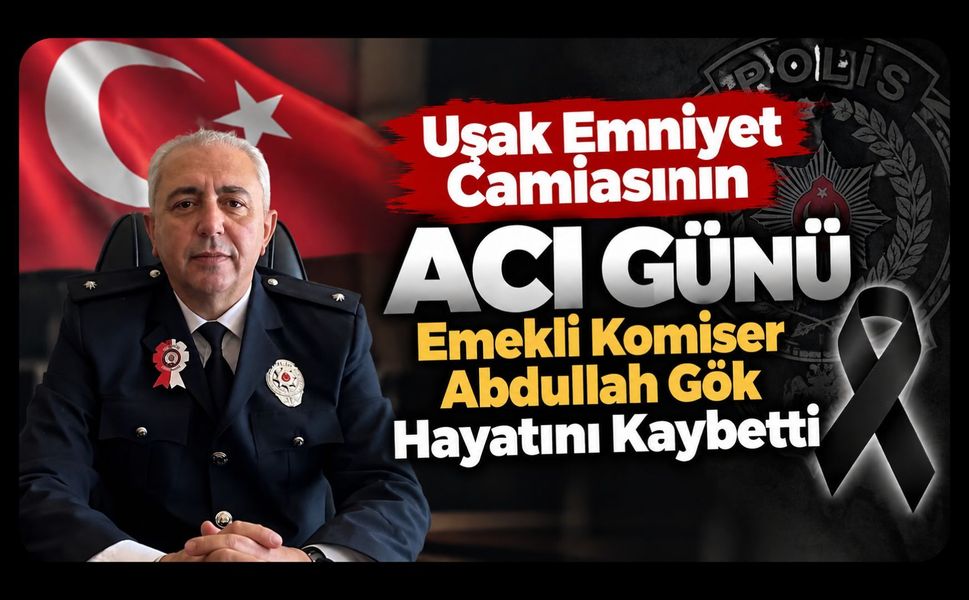 Uşak Emniyet Camiasının Acı Günü, Emekli Komiser Abdullah Gök Hayatını Kaybetti