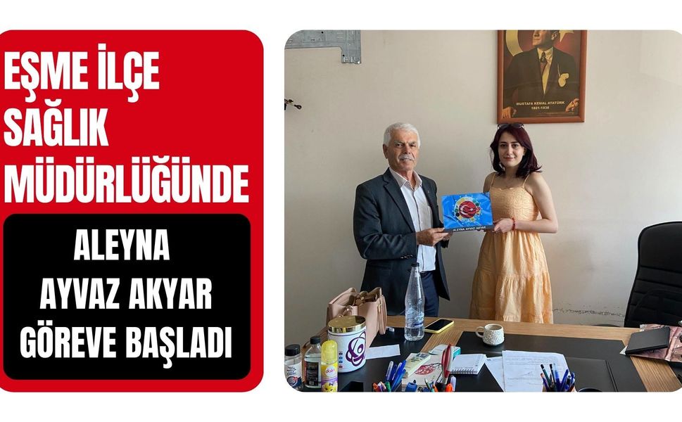 Eşme İlçe Sağlık Müdürlüğünde Aleyna Ayvaz Akyar Göreve Başladı