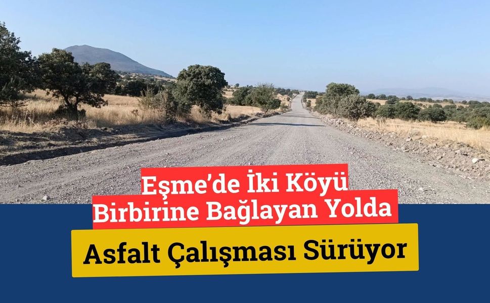 Eşme’de İki Köyü Birbirine Bağlayan Yolda Asfalt Çalışması Sürüyor