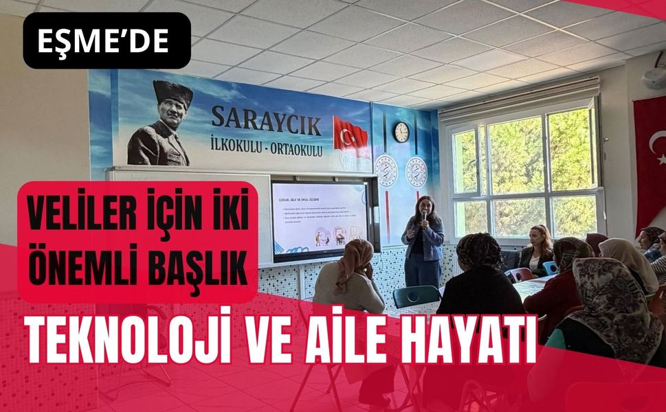 Eşme’de Veliler İçin İki Önemli Başlık, Teknoloji ve Aile Hayatı