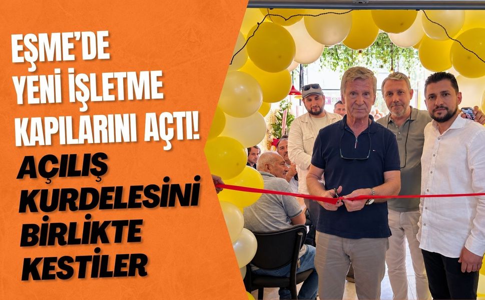 Eşme’de Yeni İşletme Kapılarını Açtı! Açılış Kurdelesini Birlikte Kestiler