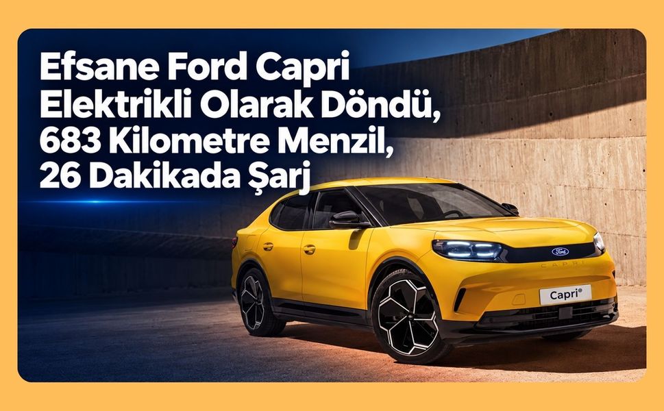 Efsane Ford Capri Elektrikli Olarak Döndü, 683 Kilometre Menzil, 26 Dakikada Şarj