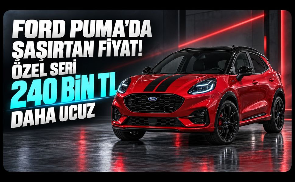 Ford Puma’da Şaşırtan Fiyat! Özel Seri 240 Bin TL Daha Ucuza Geldi