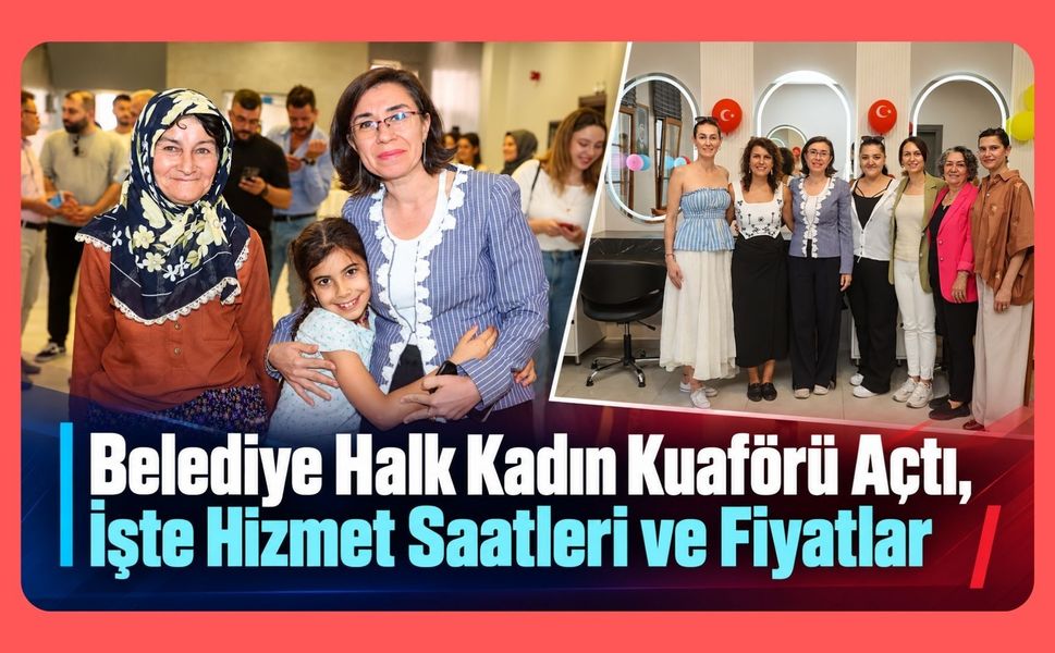 Belediye Halk Kadın Kuaförü Açtı, İşte Hizmet Saatleri ve Fiyatlar