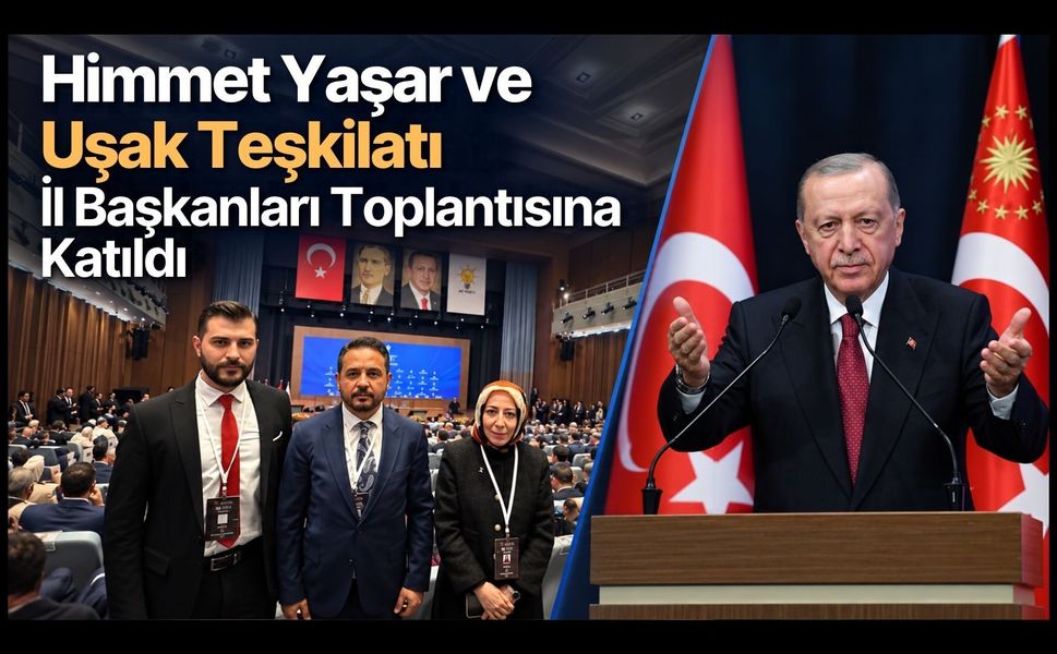 Himmet Yaşar ve Uşak Teşkilatı İl Başkanları Toplantısına Katıldı