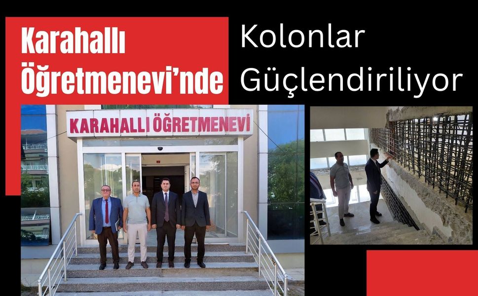 Karahallı Öğretmenevi’nde Kolonlar Güçlendiriliyor