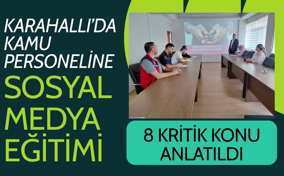 Karahallı’da Kamu Personeline Sosyal Medya Eğitimi, 8 Kritik Konu Anlatıldı