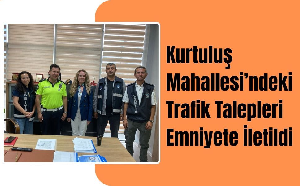 Kurtuluş Mahallesi’ndeki Trafik Talepleri Emniyete İletildi