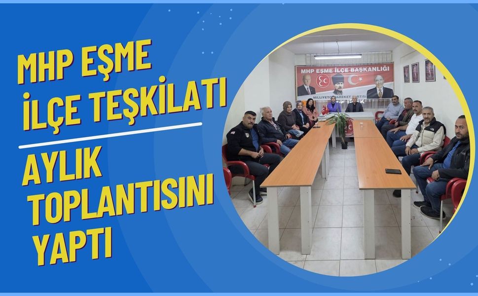 MHP Eşme İlçe Teşkilatı Aylık Toplantısını Yaptı