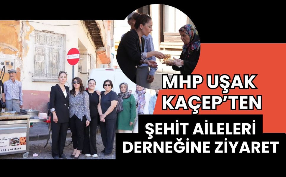 MHP Uşak KAÇEP’ten Şehit Aileleri Derneğine Ziyaret