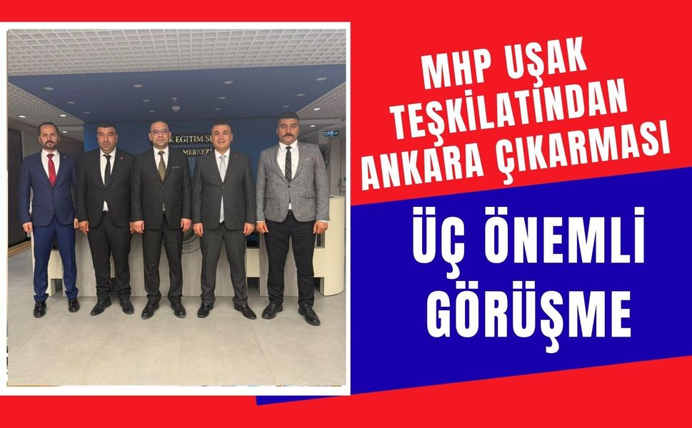 MHP Uşak Teşkilatından Ankara Çıkarması, Üç Önemli Görüşme
