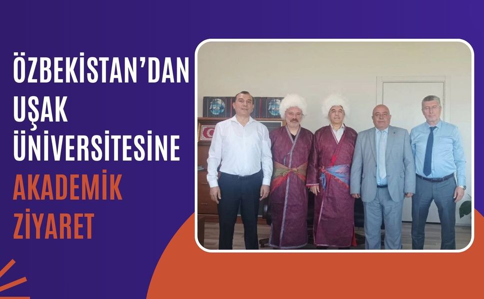 Özbekistan’dan Uşak Üniversitesine Akademik Ziyaret