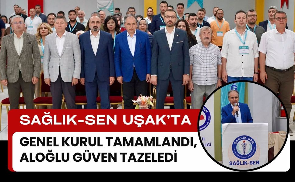 Sağlık-Sen Uşak’ta Genel Kurul Tamamlandı, Aloğlu Güven Tazeledi
