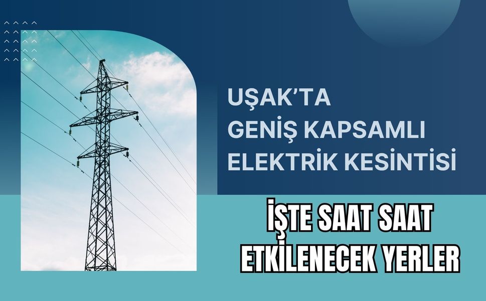 Uşak’ta Geniş Kapsamlı Elektrik Kesintisi, İşte Saat Saat Etkilenecek Yerler