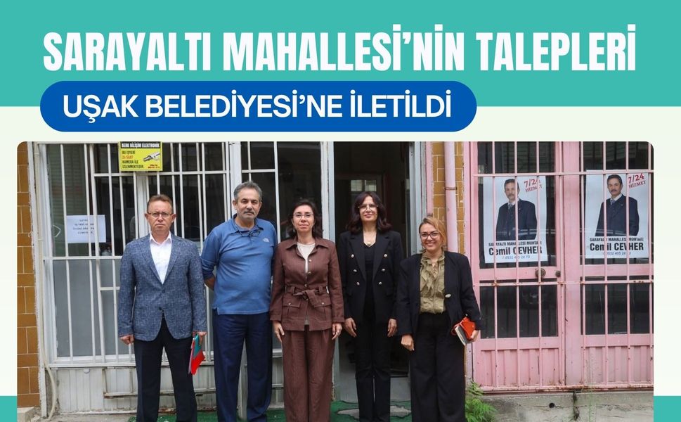 Sarayaltı Mahallesi’nin Talepleri Uşak Belediyesi’ne İletildi