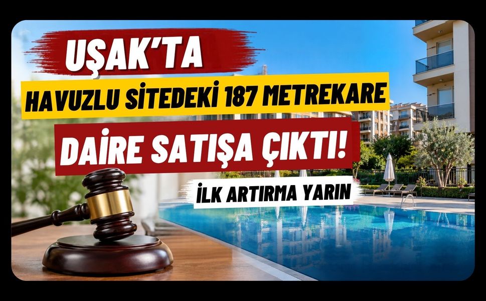 Uşak’ta Havuzlu Sitedeki 187 Metrekare Daire Satışa Çıktı! İlk Artırma Yarın
