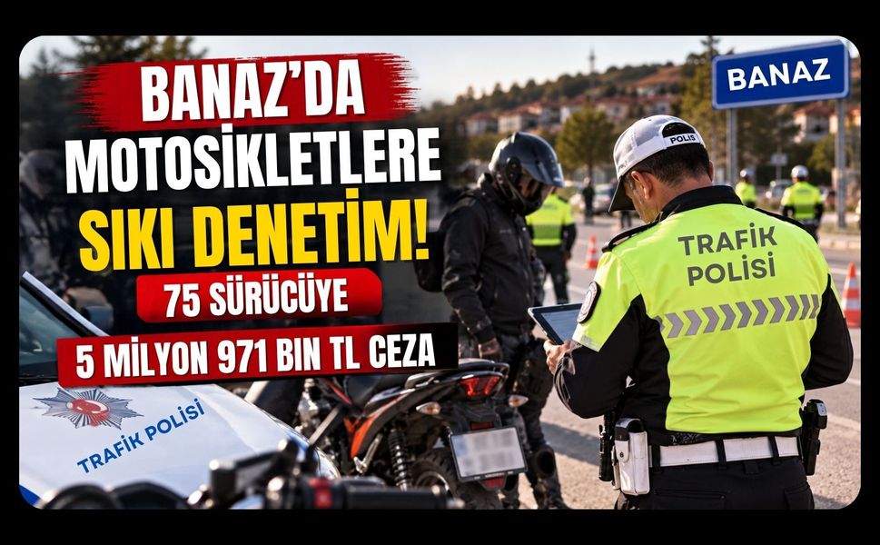 Banaz’da Motosikletlere Sıkı Denetim! 75 Sürücüye 5 Milyon 971 Bin TL Ceza