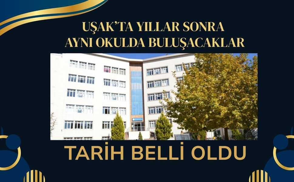 Uşak’ta Yıllar Sonra Aynı Okulda Buluşacaklar: Tarih Belli Oldu
