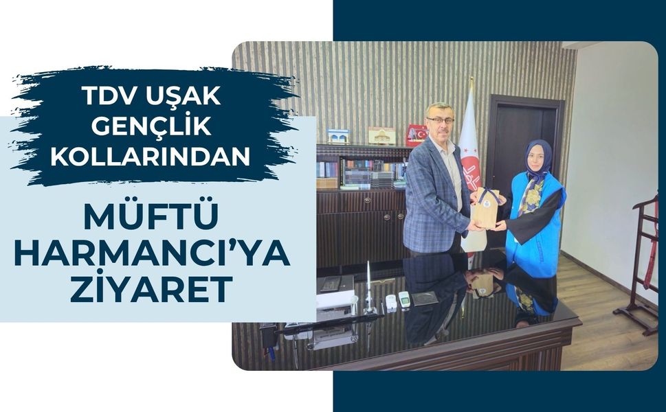 TDV Uşak Gençlik Kollarından Müftü Harmancı’ya Ziyaret