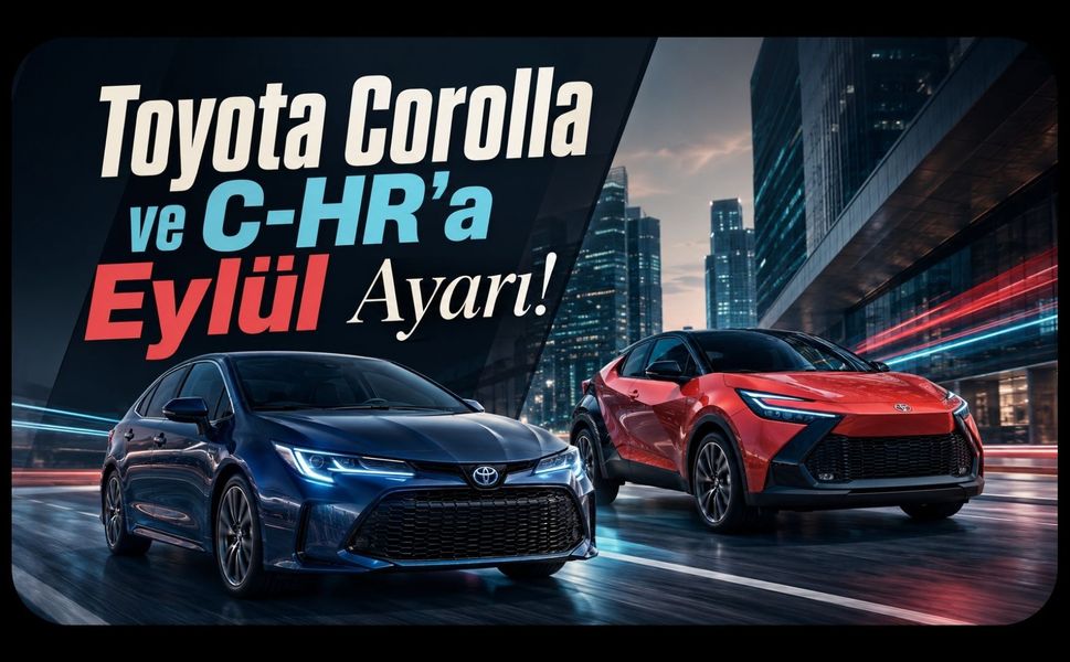 Toyota Corolla ve C-HR’a Eylül Ayarı! Bazı Versiyonlarda Fark 336 Bin TL’yi Buldu