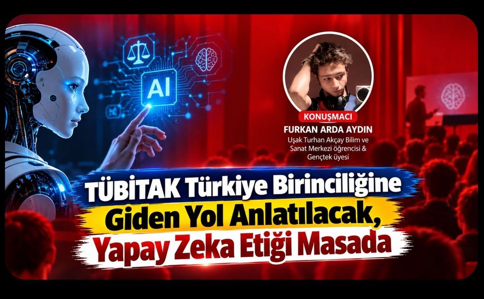 TÜBİTAK Türkiye Birinciliğine Giden Yol Anlatılacak, Yapay Zeka Etiği Masada