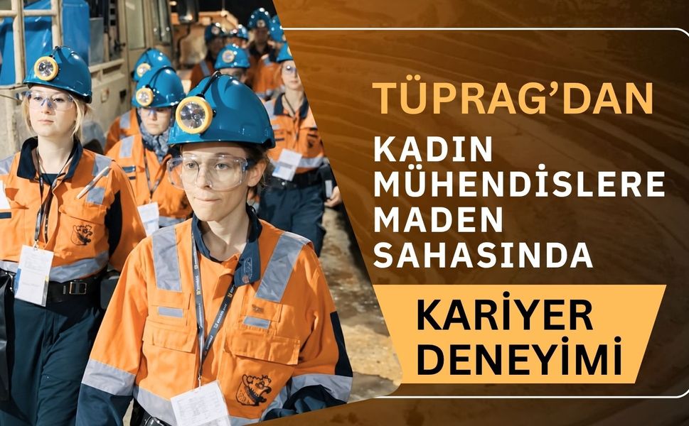 TÜPRAG’dan Kadın Mühendislere Maden Sahasında Kariyer Deneyimi