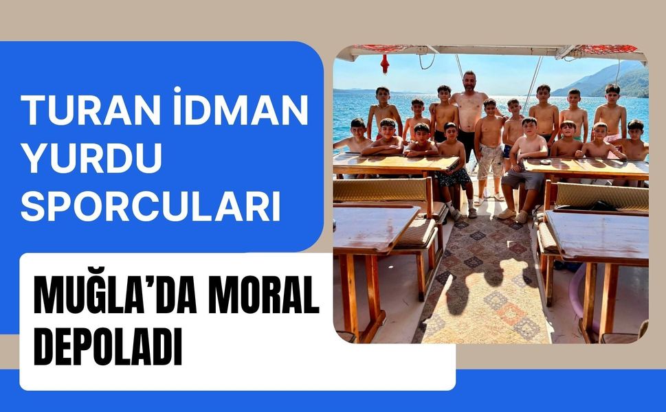 Turan İdman Yurdu Sporcuları Muğla’da Moral Depoladı