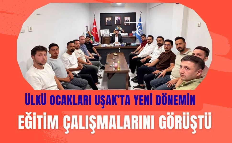 Ülkü Ocakları Uşak’ta Yeni Dönemin Eğitim Çalışmalarını Görüştü