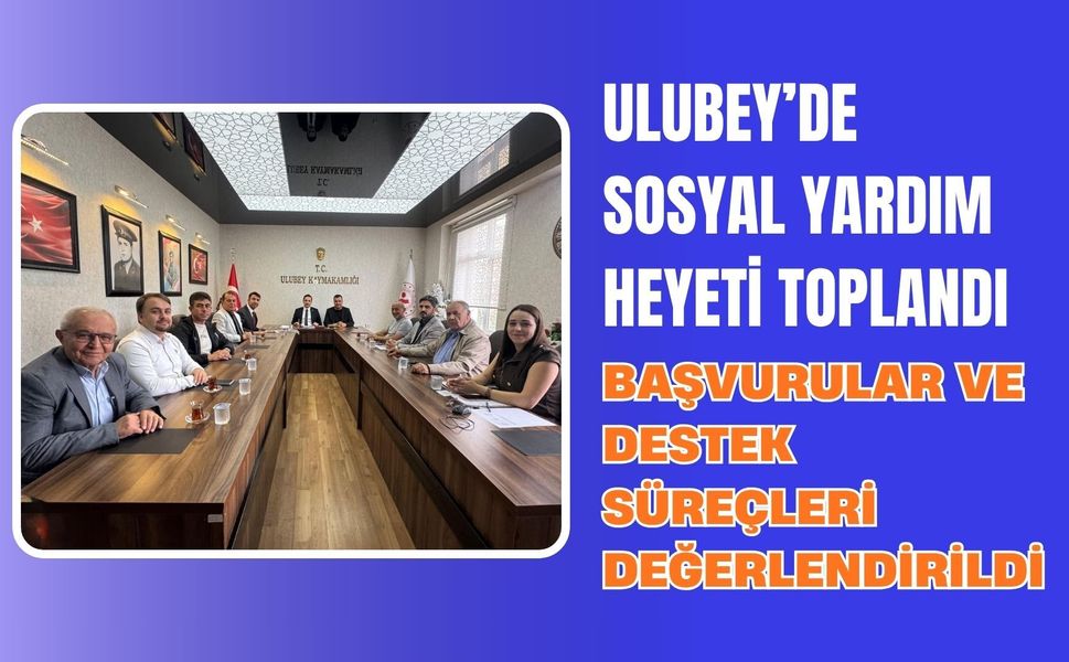 Ulubey’de Sosyal Yardım Heyeti Toplandı, Başvurular ve Destek Süreçleri Değerlendirildi