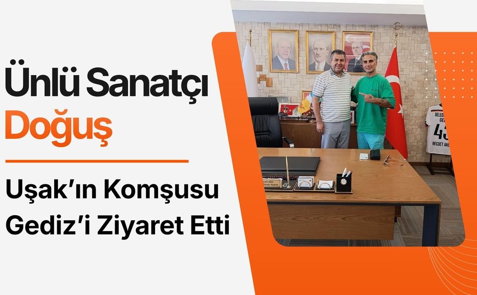Ünlü Sanatçı Doğuş Uşak’ın Komşusu Gediz’i Ziyaret Etti