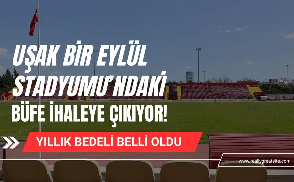 Uşak Bir Eylül Stadyumu’ndaki Büfe İhaleye Çıkıyor! Yıllık Bedeli Belli Oldu