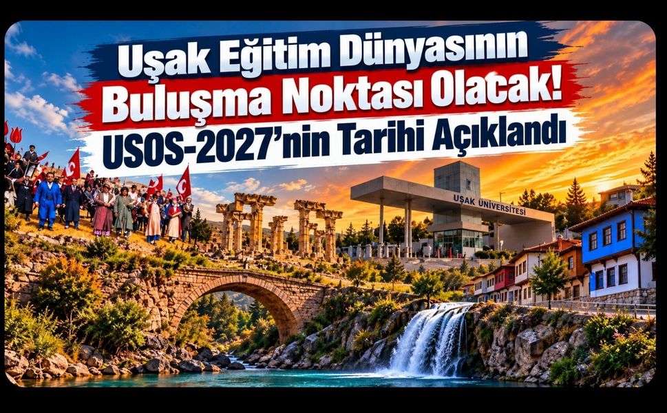 Uşak Eğitim Dünyasının Buluşma Noktası Olacak! USOS-2027’nin Tarihi Açıklandı