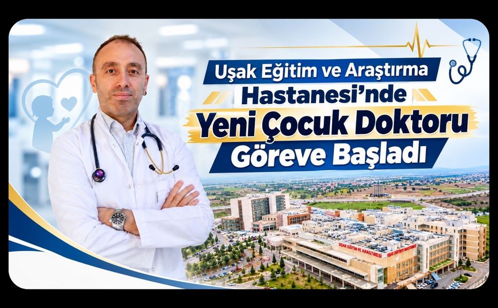 Uşak Eğitim ve Araştırma Hastanesi’nde Yeni Çocuk Doktoru Göreve Başladı