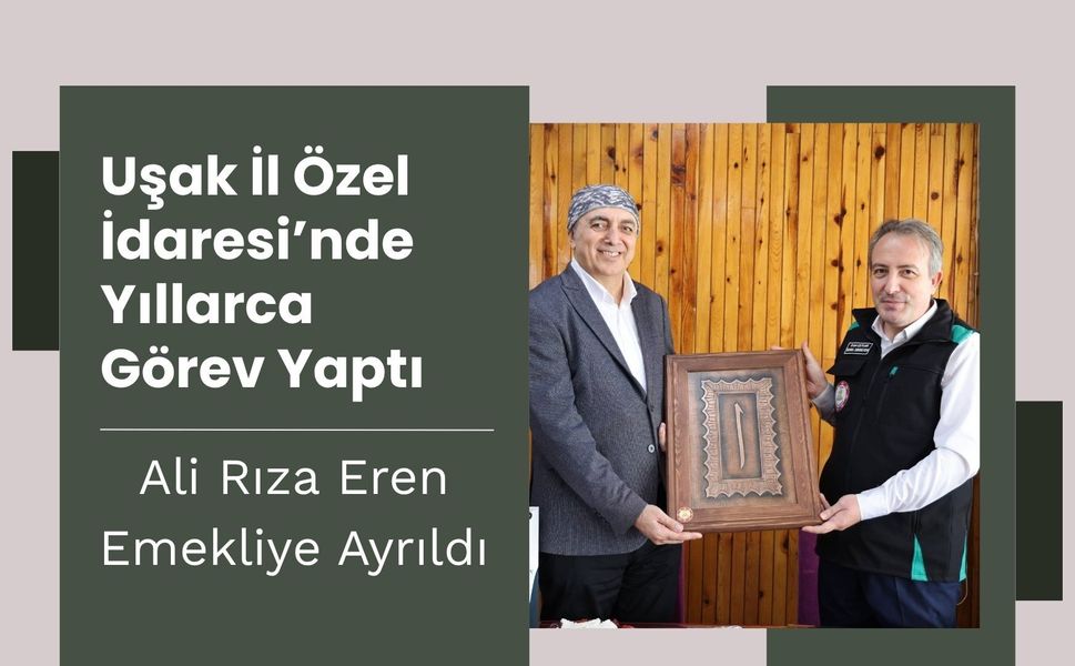 Uşak İl Özel İdaresi’nde Yıllarca Görev Yaptı: Ali Rıza Eren Emekliye Ayrıldı