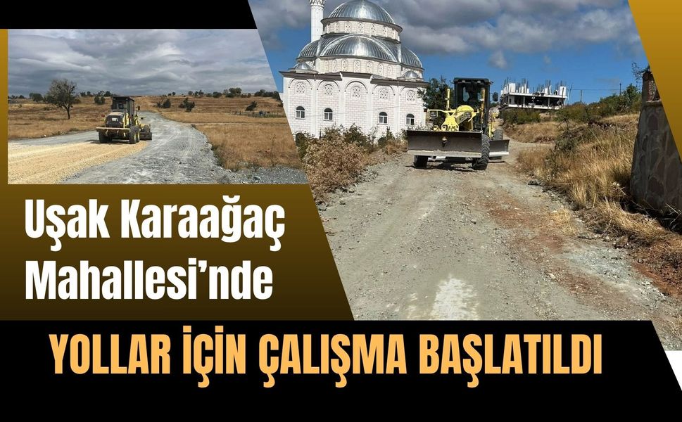 Uşak Karaağaç Mahallesi’nde Yollar İçin Çalışma Başlatıldı