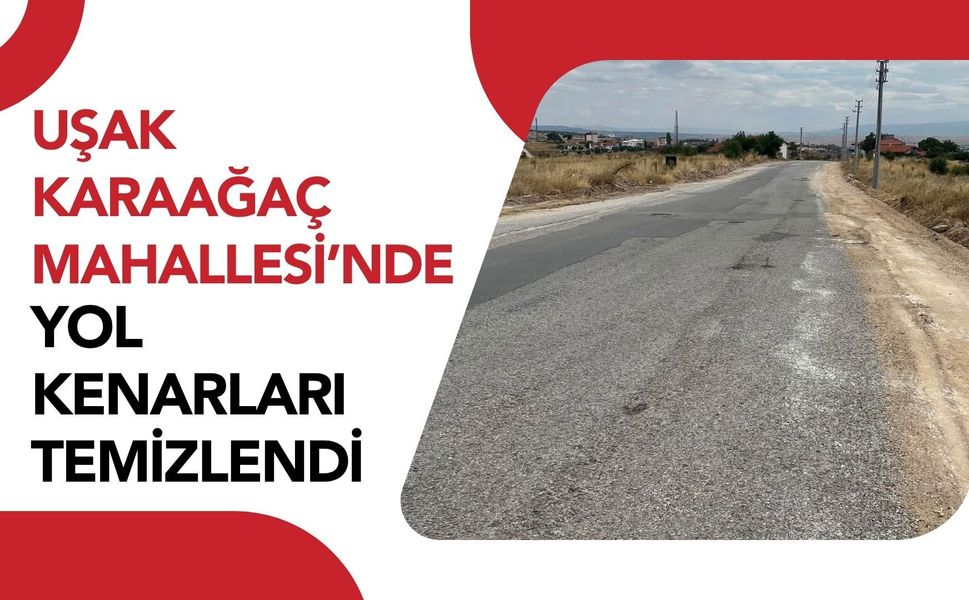 Uşak Karaağaç Mahallesi’nde Yol Kenarları Temizlendi
