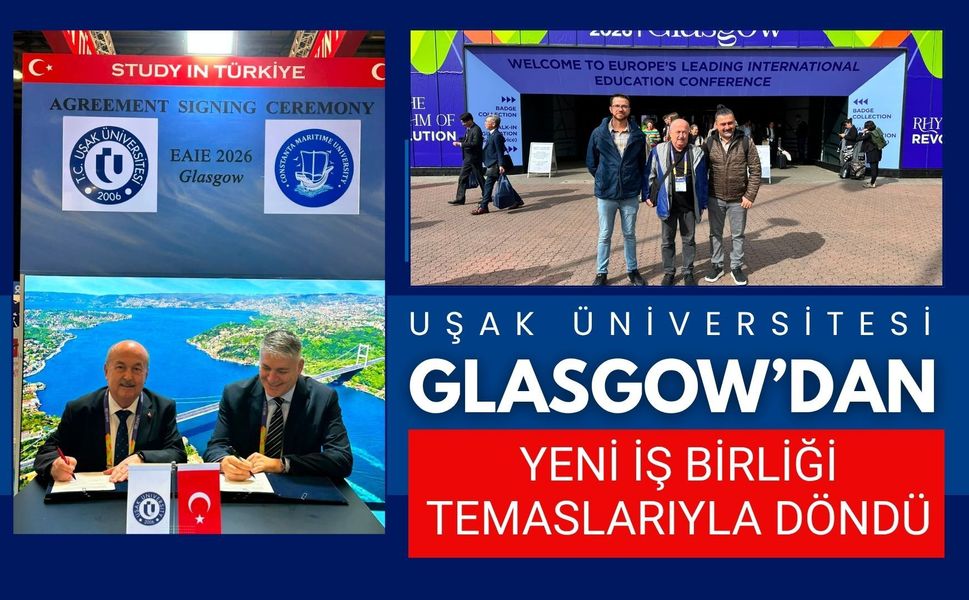 Uşak Üniversitesi Glasgow’dan Yeni İş Birliği Temaslarıyla Döndü