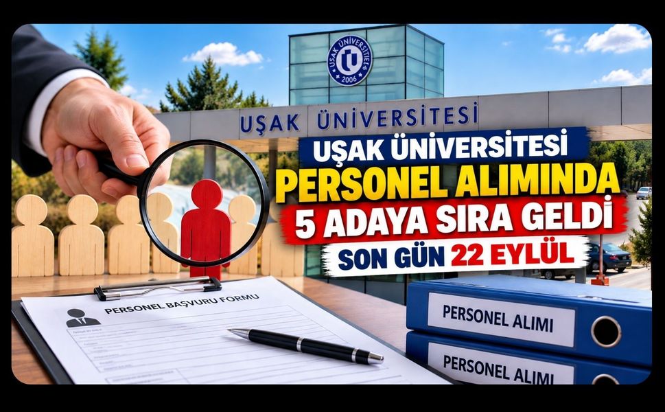 Uşak Üniversitesi Personel Alımında 5 Adaya Sıra Geldi: Son Gün 22 Eylül
