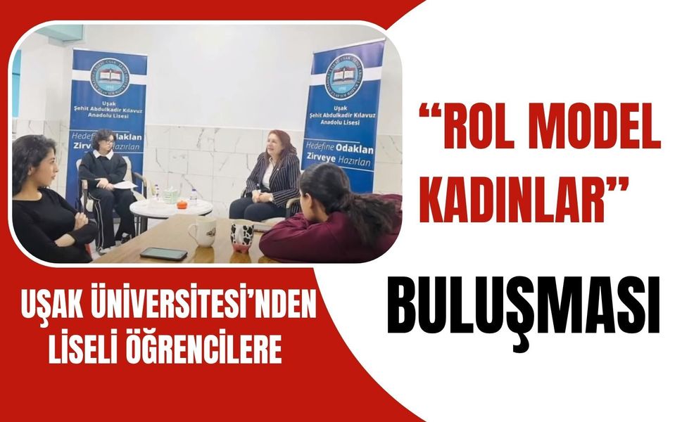 Uşak Üniversitesi’nden Liseli Öğrencilere “Rol Model Kadınlar” Buluşması