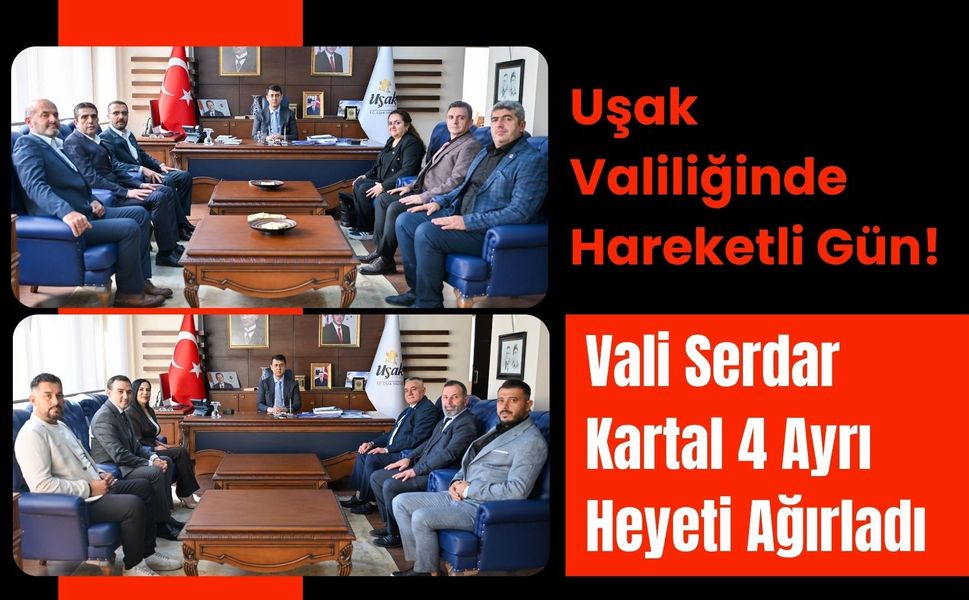 Uşak Valiliğinde Hareketli Gün! Vali Serdar Kartal 4 Ayrı Heyeti Ağırladı