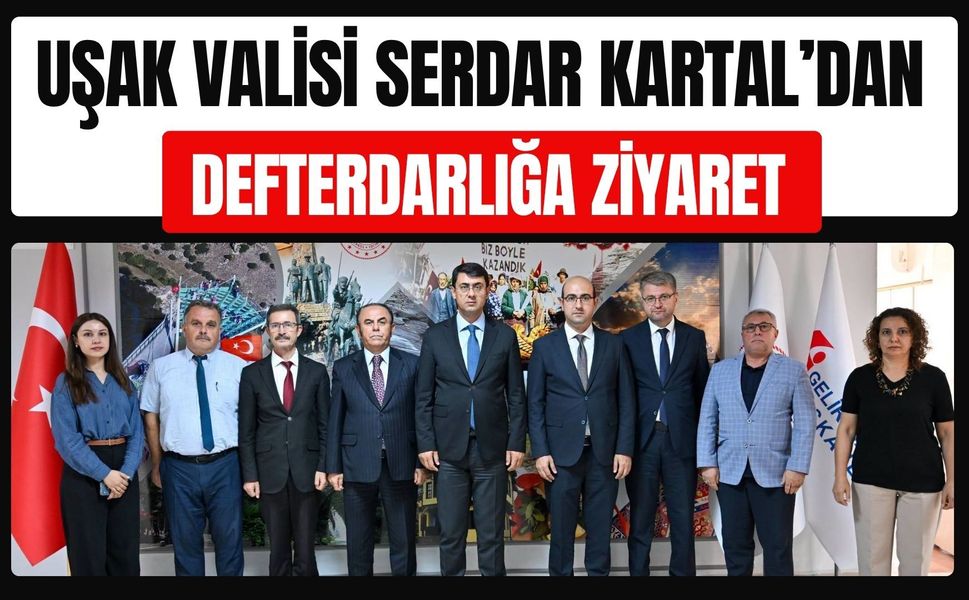 Uşak Valisi Serdar Kartal’dan Defterdarlığa Ziyaret