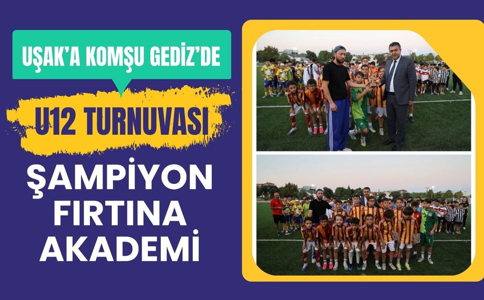 Uşak’a Komşu Gediz’de U12 Turnuvası: Şampiyon Fırtına Akademi