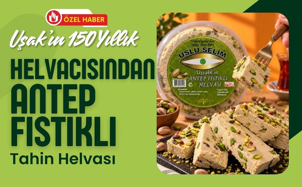 Uşak’ın 150 Yıllık Helvacısından Antep Fıstıklı Tahin Helvası