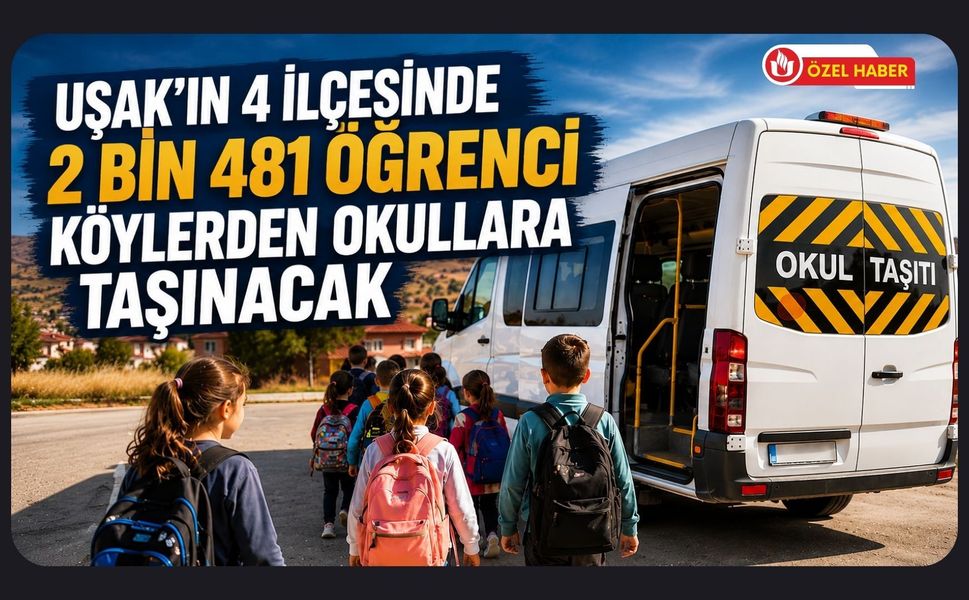 Uşak’ın 4 İlçesinde 2 Bin 481 Öğrenci Köylerden Okullara Taşınacak